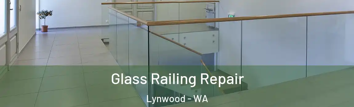 Glass Railing Repair Lynwood - WA