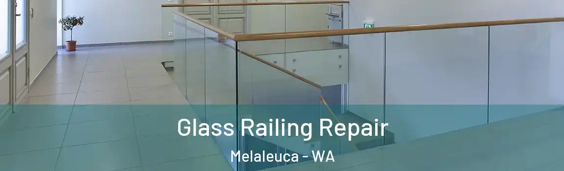 Glass Railing Repair Melaleuca - WA