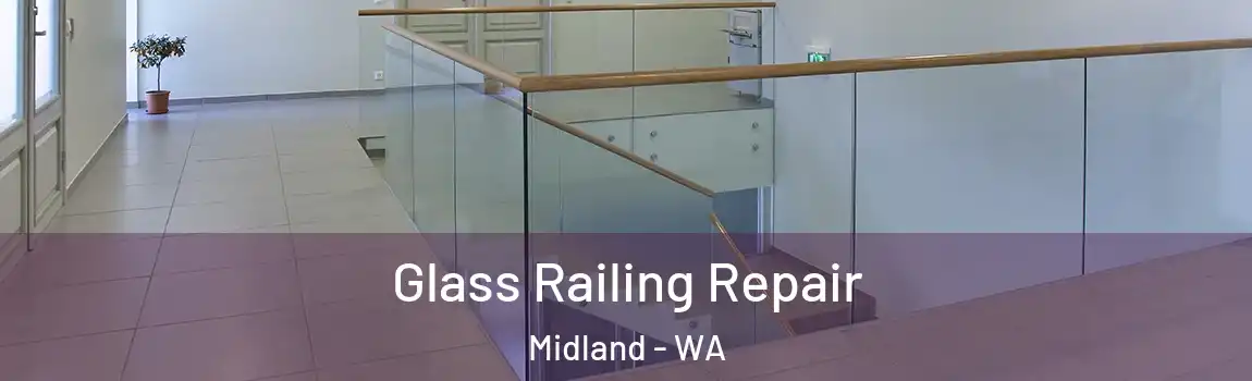 Glass Railing Repair Midland - WA