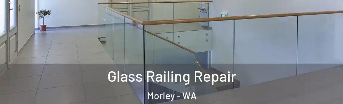 Glass Railing Repair Morley - WA
