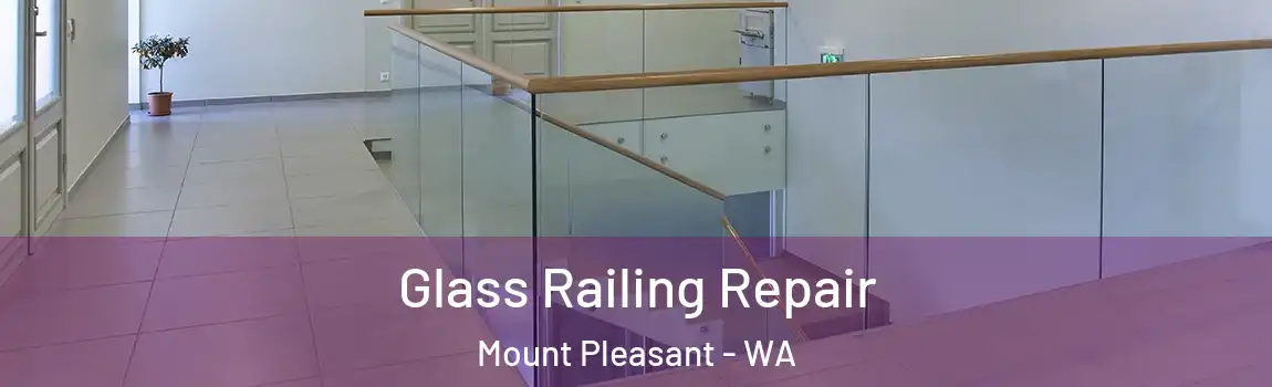Glass Railing Repair Mount Pleasant - WA