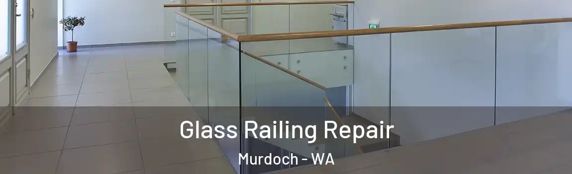 Glass Railing Repair Murdoch - WA