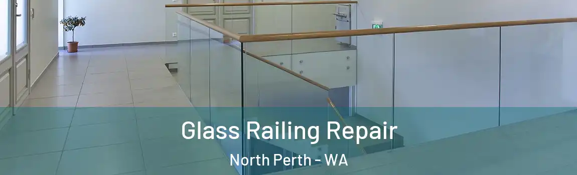 Glass Railing Repair North Perth - WA