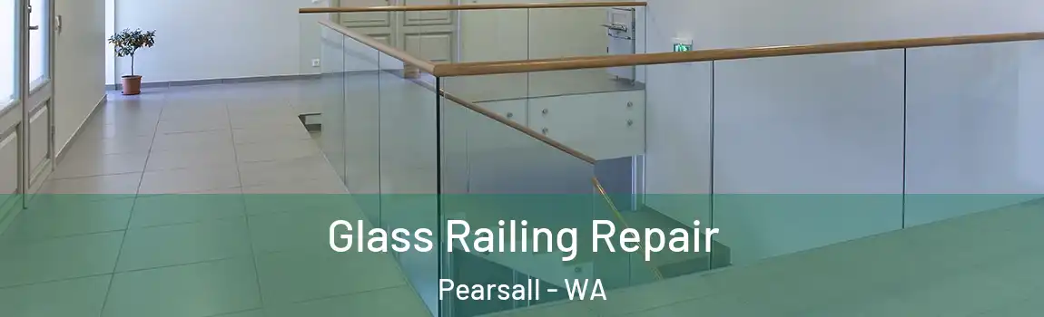 Glass Railing Repair Pearsall - WA