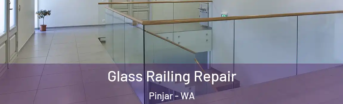 Glass Railing Repair Pinjar - WA
