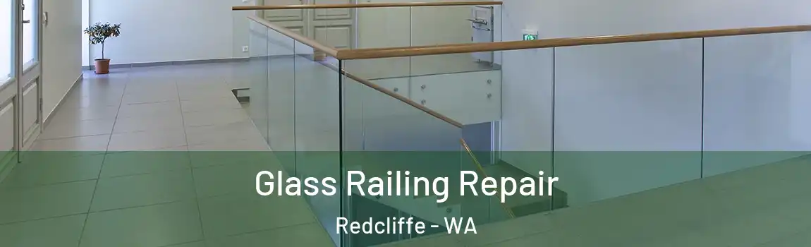 Glass Railing Repair Redcliffe - WA
