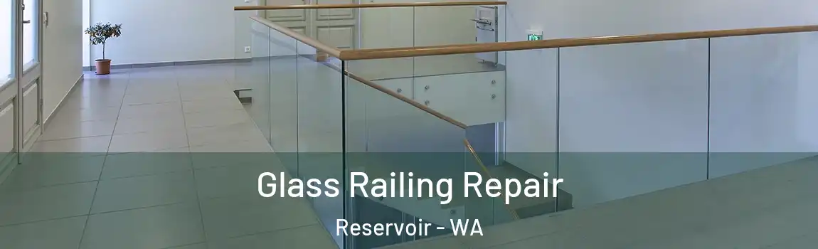 Glass Railing Repair Reservoir - WA