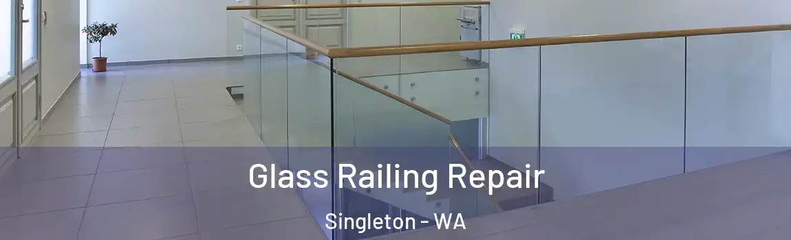 Glass Railing Repair Singleton - WA