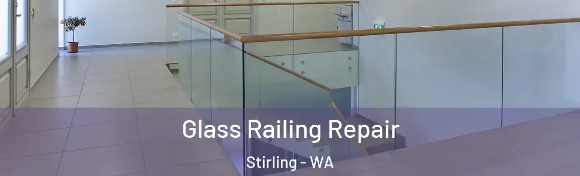 Glass Railing Repair Stirling - WA