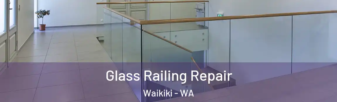 Glass Railing Repair Waikiki - WA