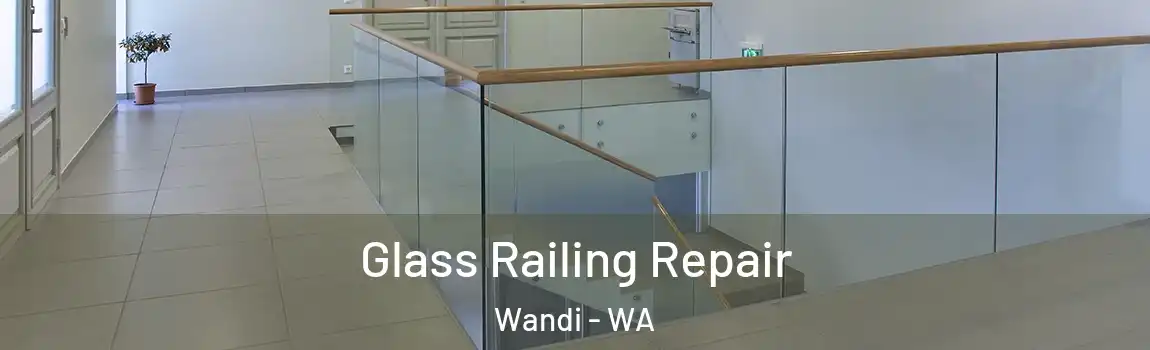 Glass Railing Repair Wandi - WA