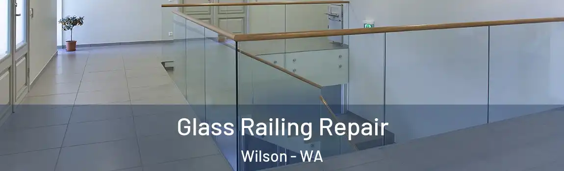 Glass Railing Repair Wilson - WA