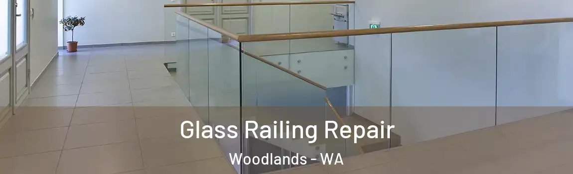 Glass Railing Repair Woodlands - WA