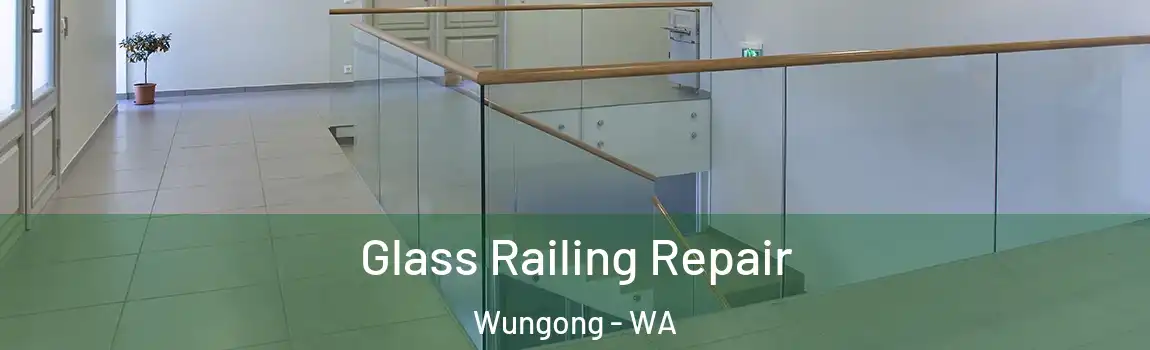 Glass Railing Repair Wungong - WA