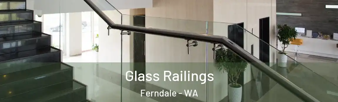 Glass Railings Ferndale - WA
