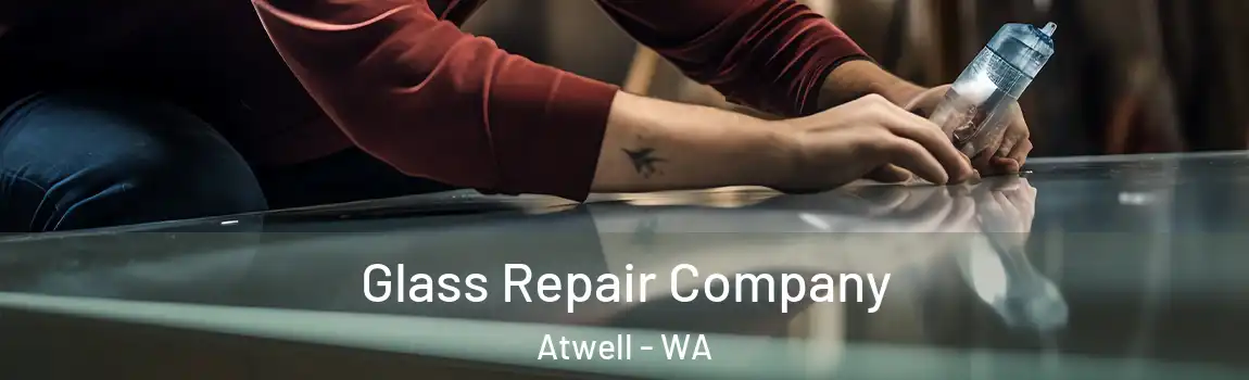 Glass Repair Company Atwell - WA