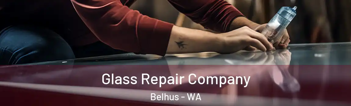 Glass Repair Company Belhus - WA