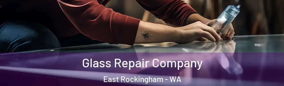 Glass Repair Company East Rockingham - WA