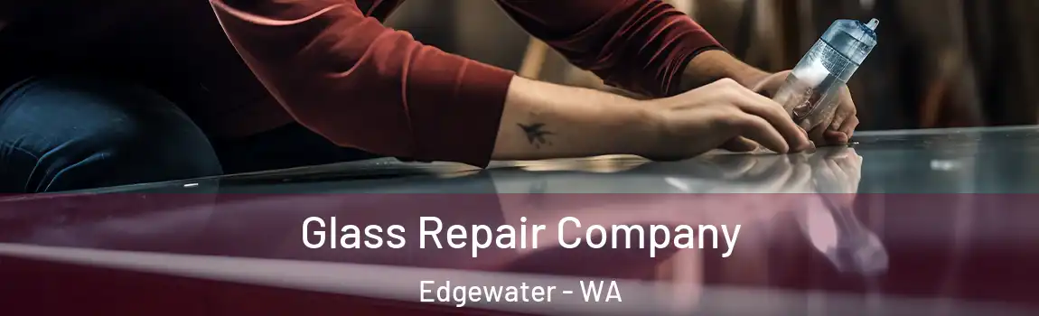 Glass Repair Company Edgewater - WA
