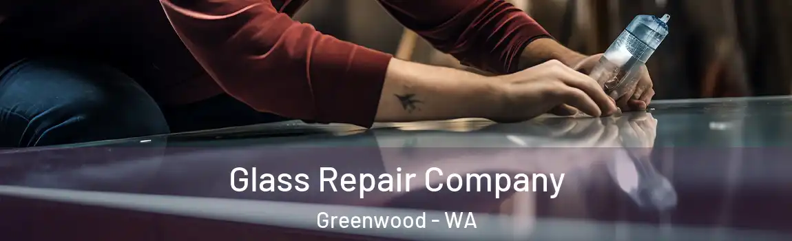 Glass Repair Company Greenwood - WA