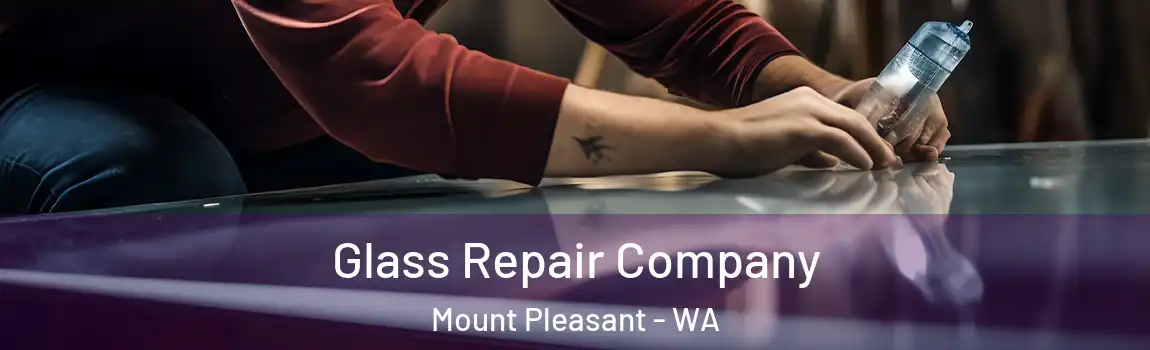 Glass Repair Company Mount Pleasant - WA
