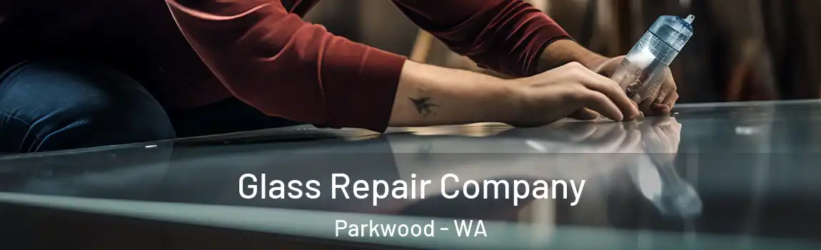 Glass Repair Company Parkwood - WA