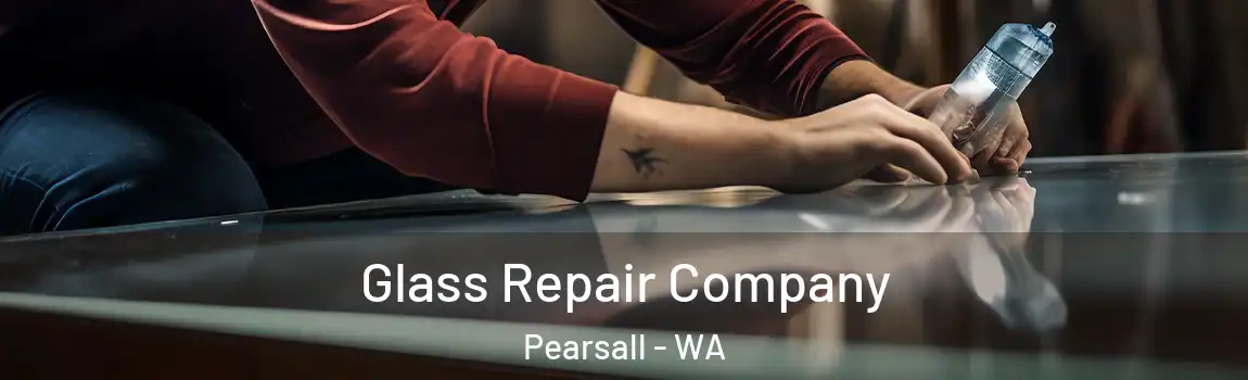 Glass Repair Company Pearsall - WA