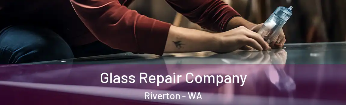 Glass Repair Company Riverton - WA