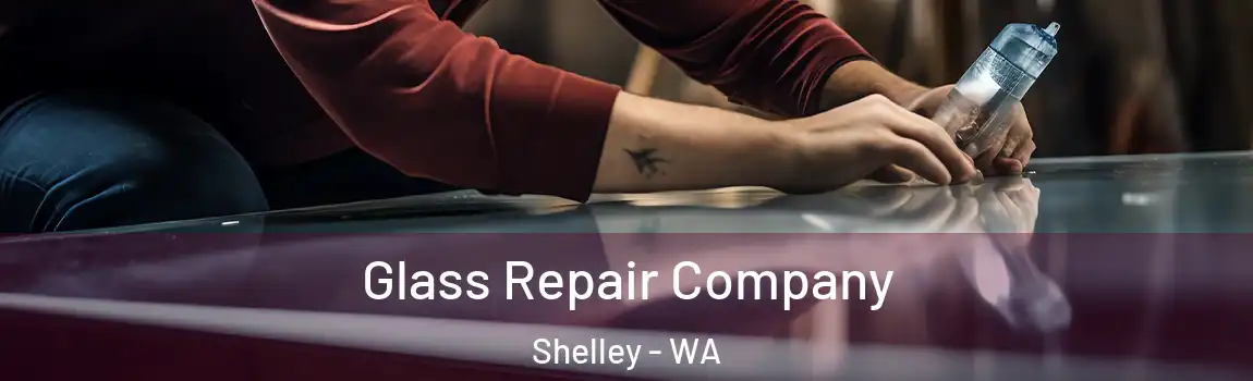 Glass Repair Company Shelley - WA