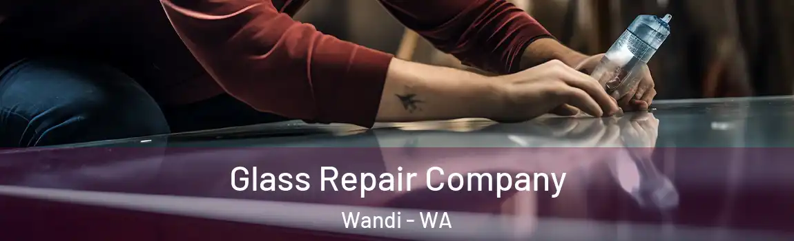 Glass Repair Company Wandi - WA