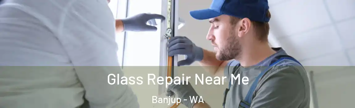 Glass Repair Near Me Banjup - WA
