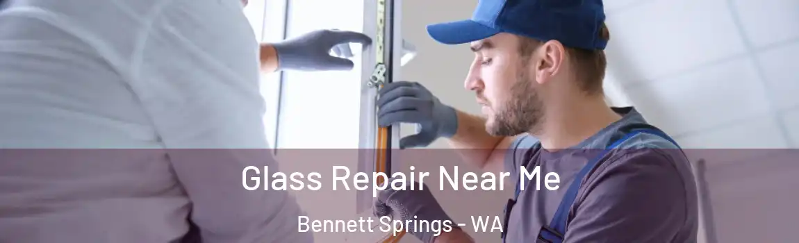 Glass Repair Near Me Bennett Springs - WA