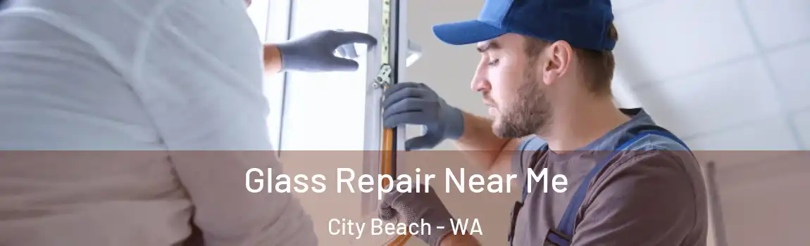 Glass Repair Near Me City Beach - WA