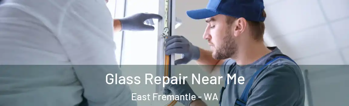 Glass Repair Near Me East Fremantle - WA