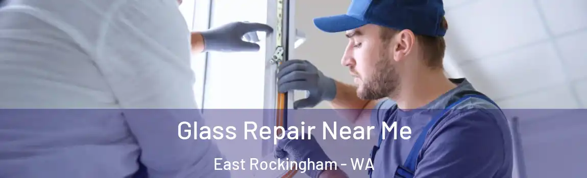 Glass Repair Near Me East Rockingham - WA