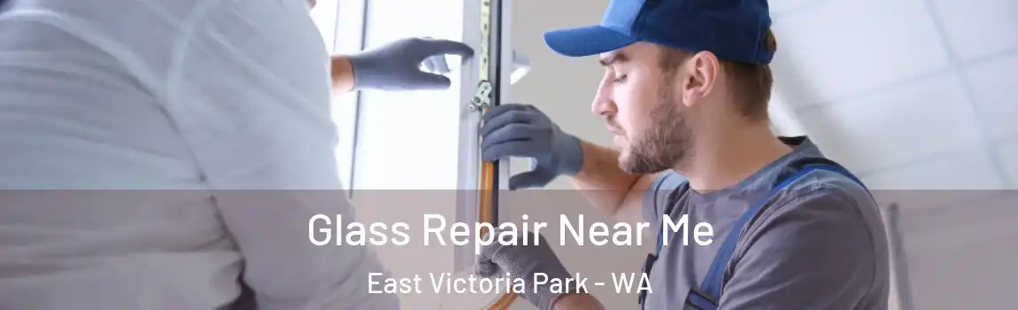Glass Repair Near Me East Victoria Park - WA