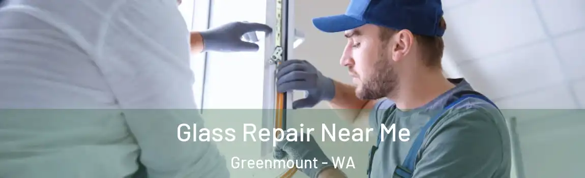 Glass Repair Near Me Greenmount - WA