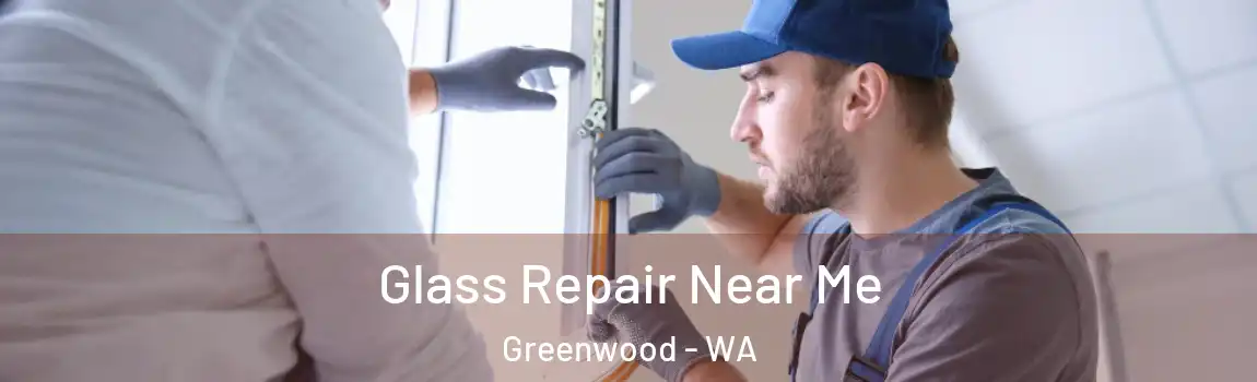 Glass Repair Near Me Greenwood - WA