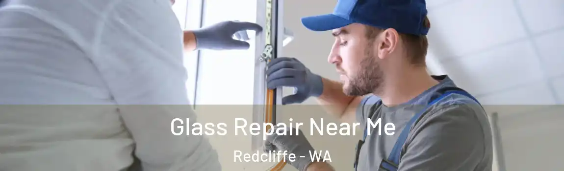 Glass Repair Near Me Redcliffe - WA