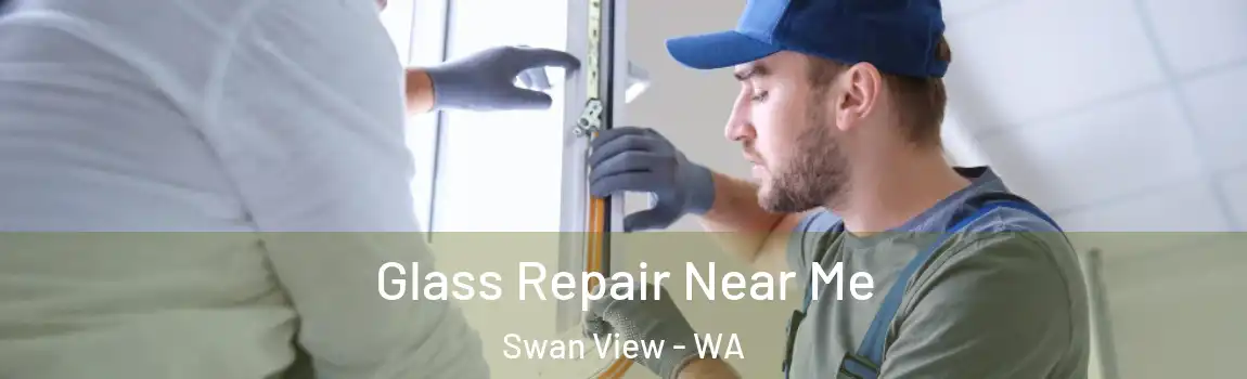  Glass Repair Near Me Swan View - WA