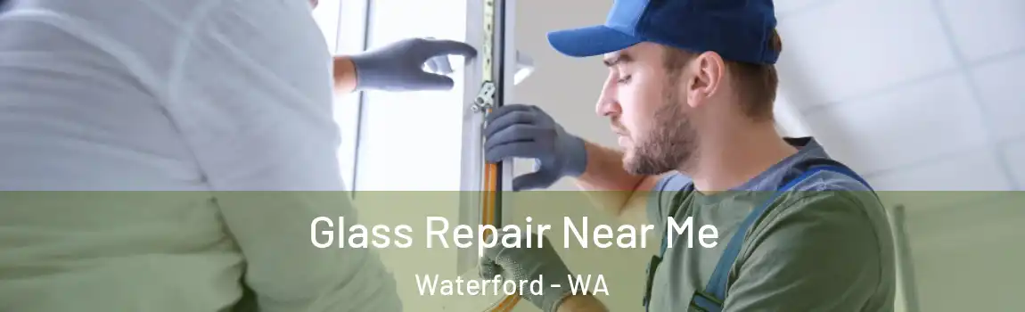 Glass Repair Near Me Waterford - WA