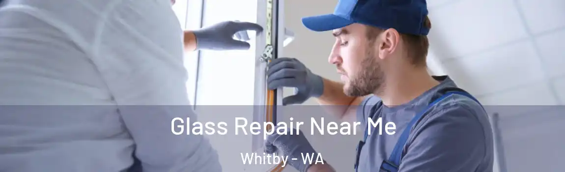 Glass Repair Near Me Whitby - WA