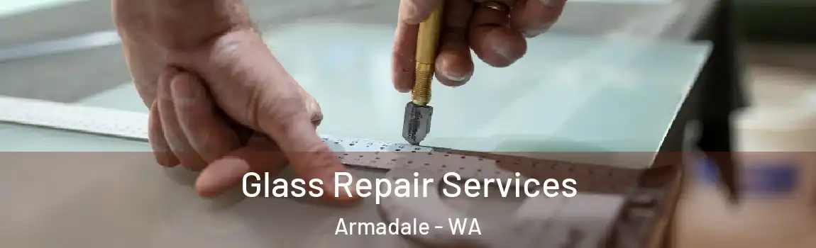 Glass Repair Services Armadale - WA