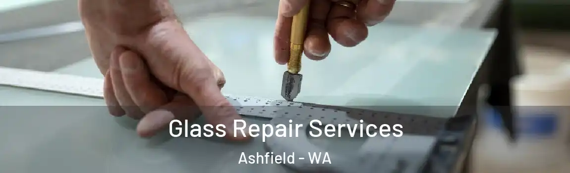 Glass Repair Services Ashfield - WA