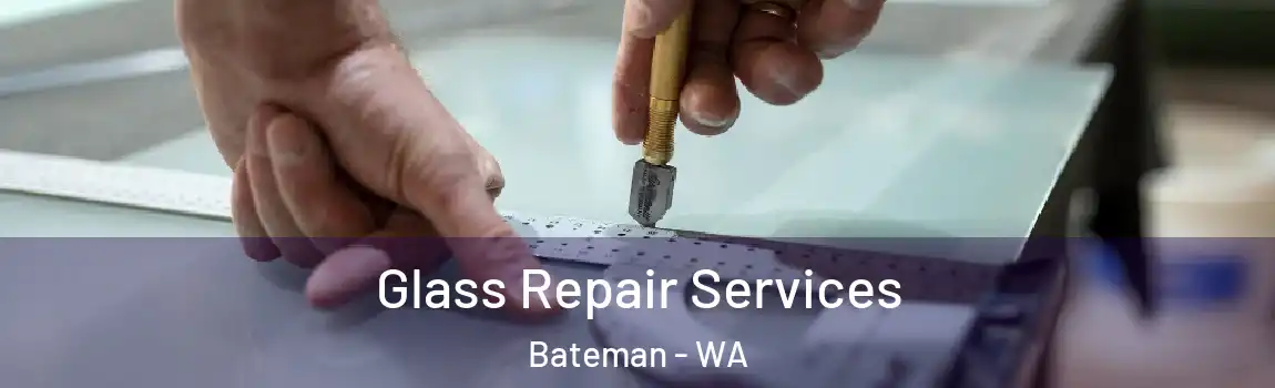 Glass Repair Services Bateman - WA