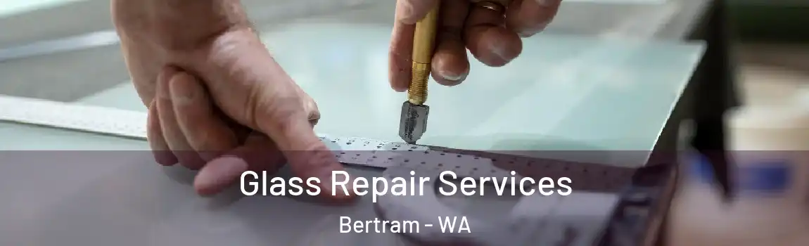 Glass Repair Services Bertram - WA