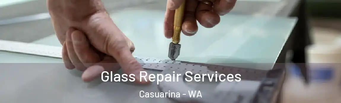 Glass Repair Services Casuarina - WA