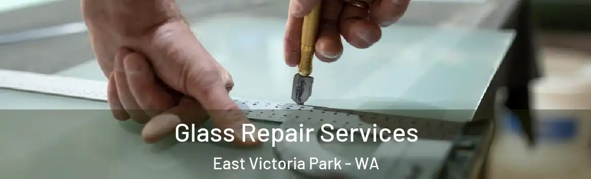 Glass Repair Services East Victoria Park - WA