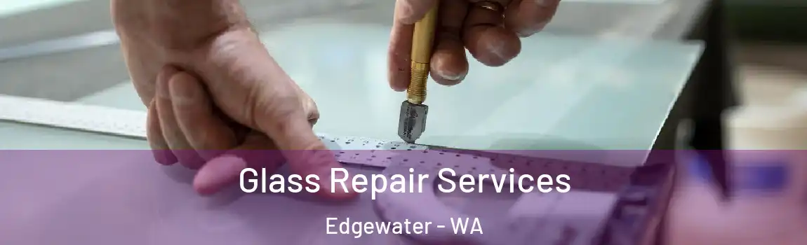Glass Repair Services Edgewater - WA