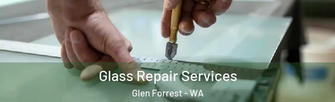 Glass Repair Services Glen Forrest - WA